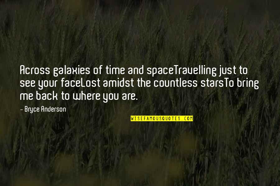 Just You Love Quotes By Bryce Anderson: Across galaxies of time and spaceTravelling just to