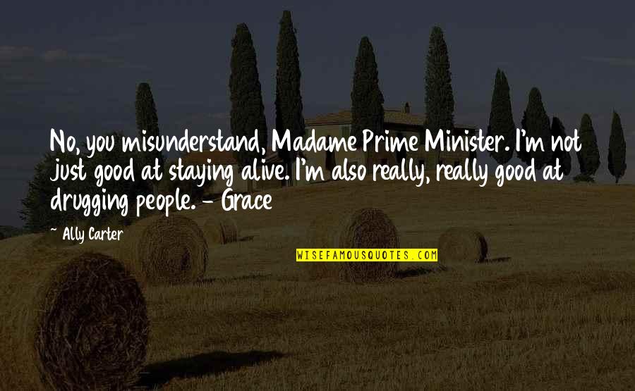 Just You Quotes By Ally Carter: No, you misunderstand, Madame Prime Minister. I'm not
