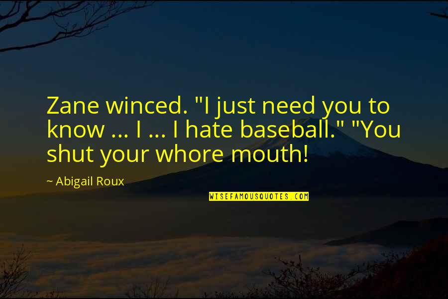 Just You Shut Your Mouth Quotes By Abigail Roux: Zane winced. "I just need you to know Just You Shut Your Mouth Quotes By Abigail Roux: Zane winced. "I just need you to know