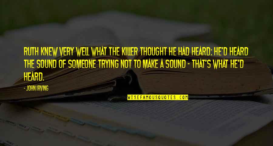 Just You Thought You Knew Someone Quotes By John Irving: Ruth knew very well what the killer thought