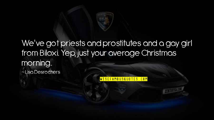 Just Your Average Girl Quotes By Lisa Desrochers: We've got priests and prostitutes and a gay Just Your Average Girl Quotes By Lisa Desrochers: We've got priests and prostitutes and a gay