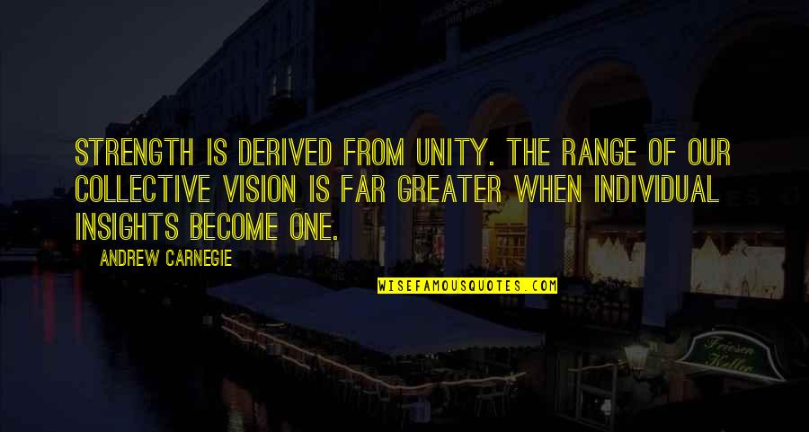Justadice Quotes By Andrew Carnegie: Strength is derived from unity. The range of