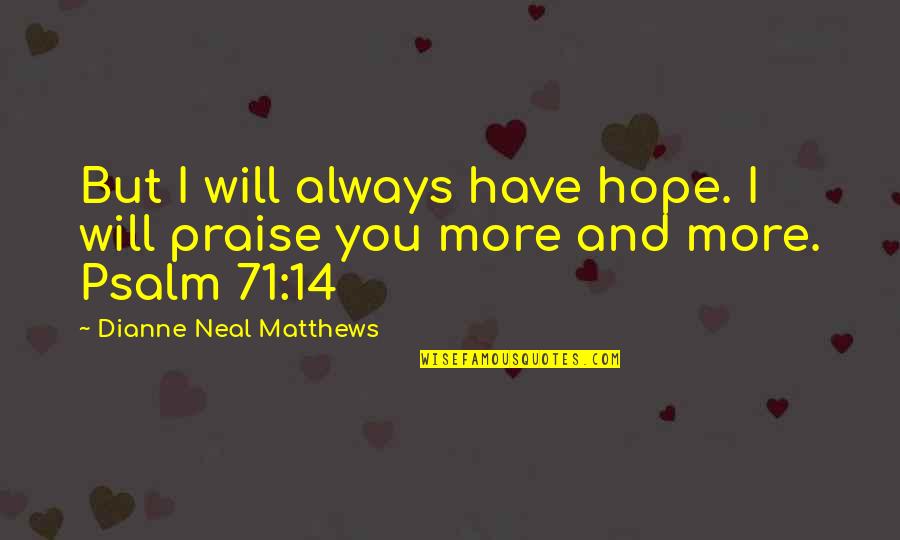 Justbedementiafriendly Quotes By Dianne Neal Matthews: But I will always have hope. I will Justbedementiafriendly Quotes By Dianne Neal Matthews: But I will always have hope. I will