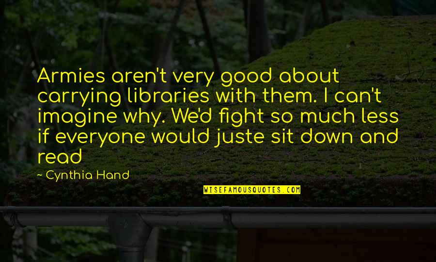 Juste Quotes By Cynthia Hand: Armies aren't very good about carrying libraries with