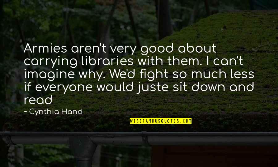 Juste Un Quotes By Cynthia Hand: Armies aren't very good about carrying libraries with