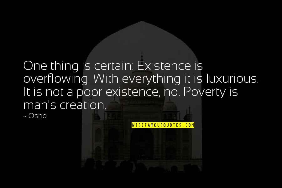 Justen Watkins Quotes By Osho: One thing is certain: Existence is overflowing. With Justen Watkins Quotes By Osho: One thing is certain: Existence is overflowing. With