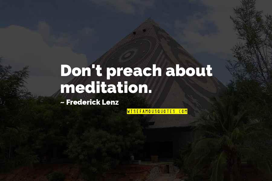 Juster Tee Quotes By Frederick Lenz: Don't preach about meditation.