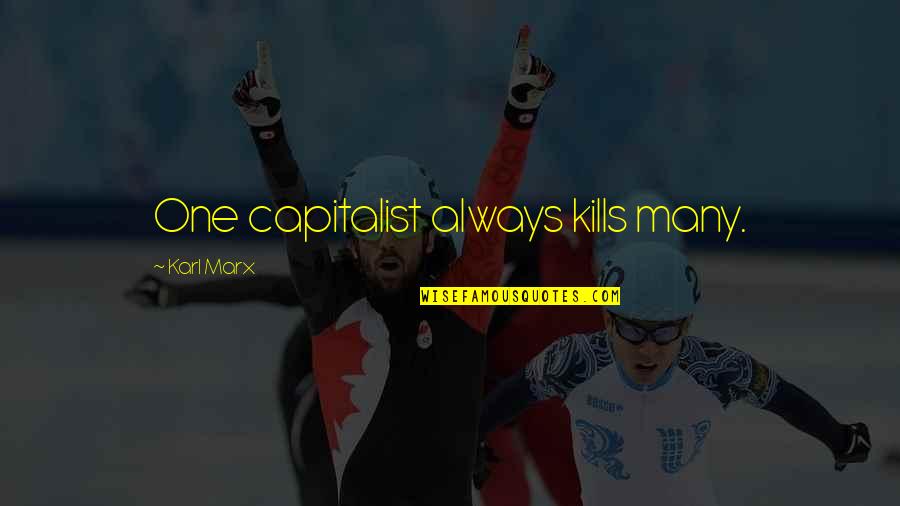 Juster Tee Quotes By Karl Marx: One capitalist always kills many.