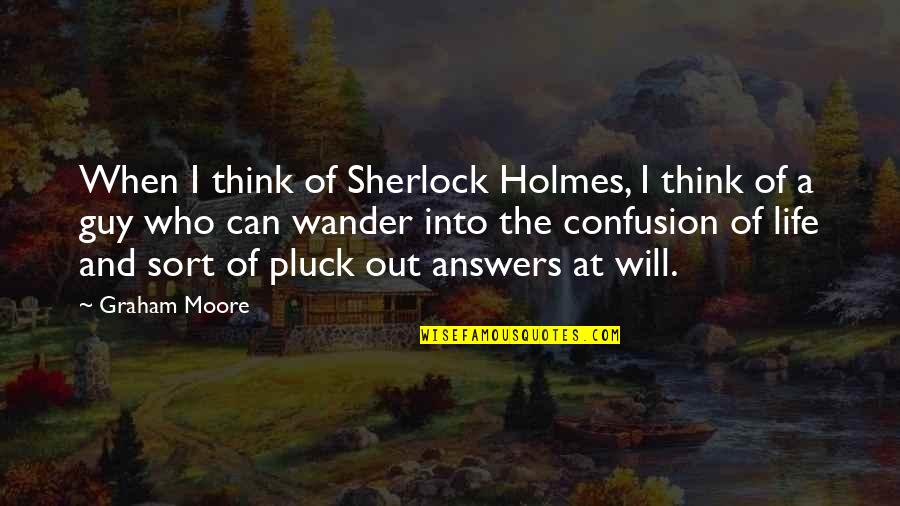Justfeltcreative Quotes By Graham Moore: When I think of Sherlock Holmes, I think Justfeltcreative Quotes By Graham Moore: When I think of Sherlock Holmes, I think