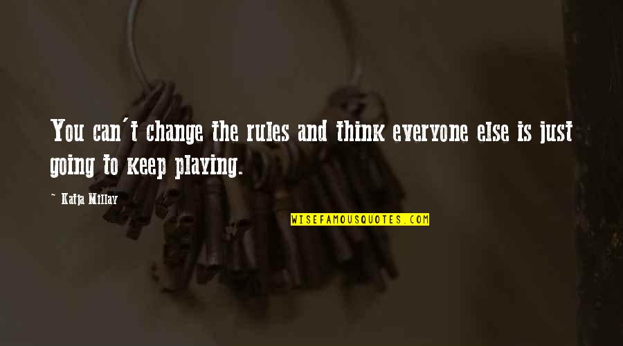 Justhis Christian Quotes By Katja Millay: You can't change the rules and think everyone