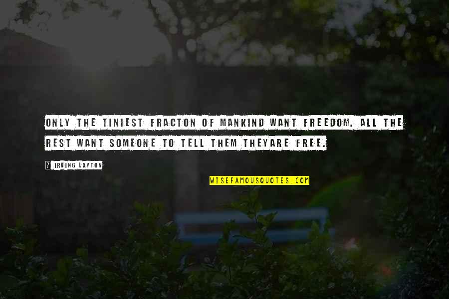Justia Us Law Quotes By Irving Layton: Only the tiniest fracton of mankind want freedom. Justia Us Law Quotes By Irving Layton: Only the tiniest fracton of mankind want freedom.