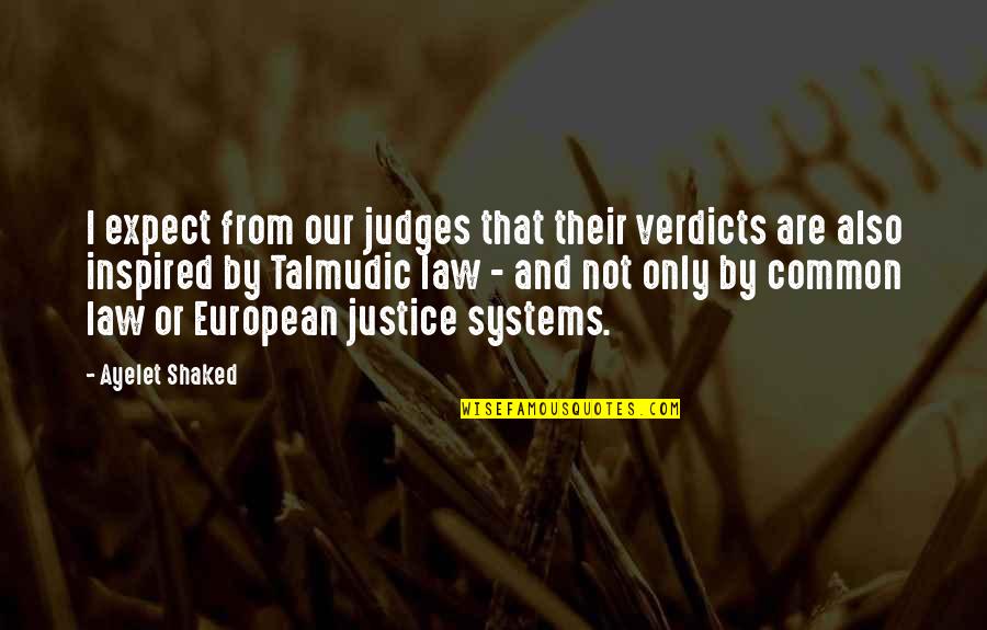 Justice Also Quotes By Ayelet Shaked: I expect from our judges that their verdicts