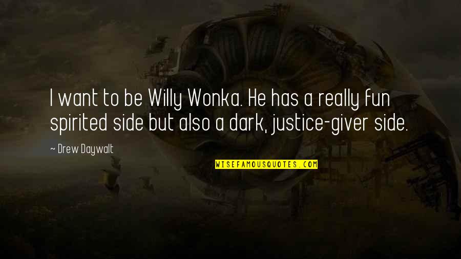 Justice Also Quotes By Drew Daywalt: I want to be Willy Wonka. He has