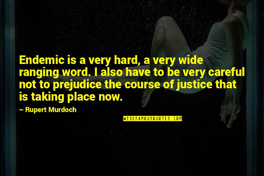 Justice Also Quotes By Rupert Murdoch: Endemic is a very hard, a very wide