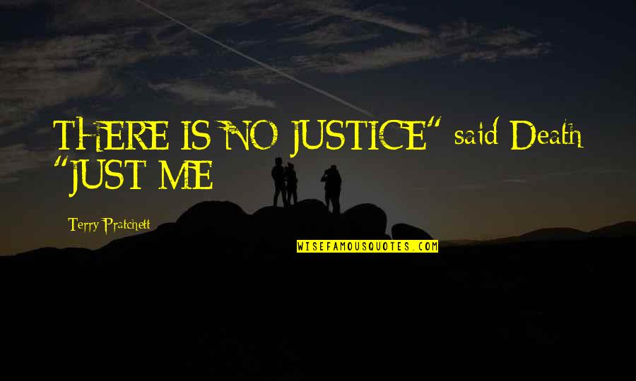 Justice And Death Quotes By Terry Pratchett: THERE IS NO JUSTICE" said Death "JUST ME