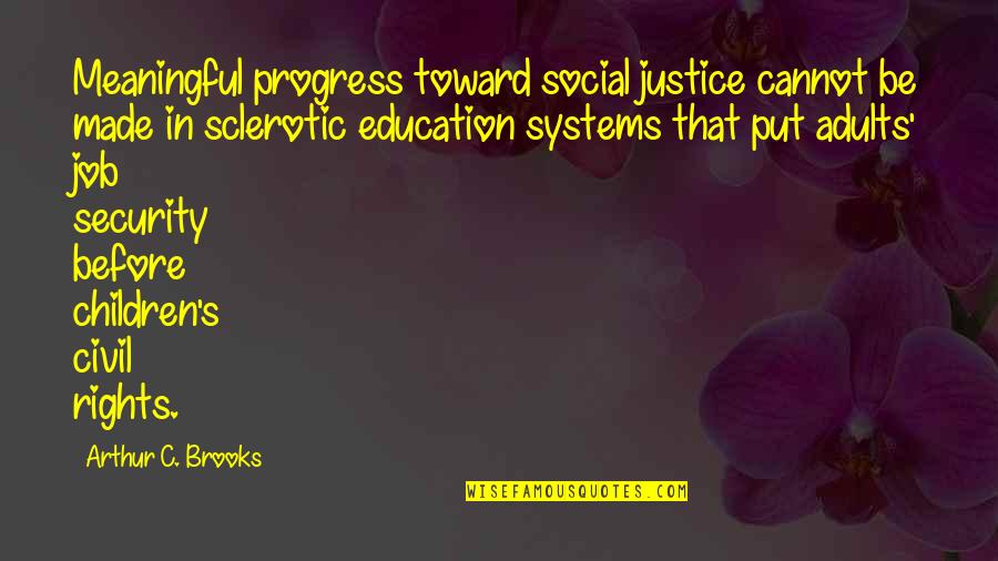 Justice And Education Quotes By Arthur C. Brooks: Meaningful progress toward social justice cannot be made