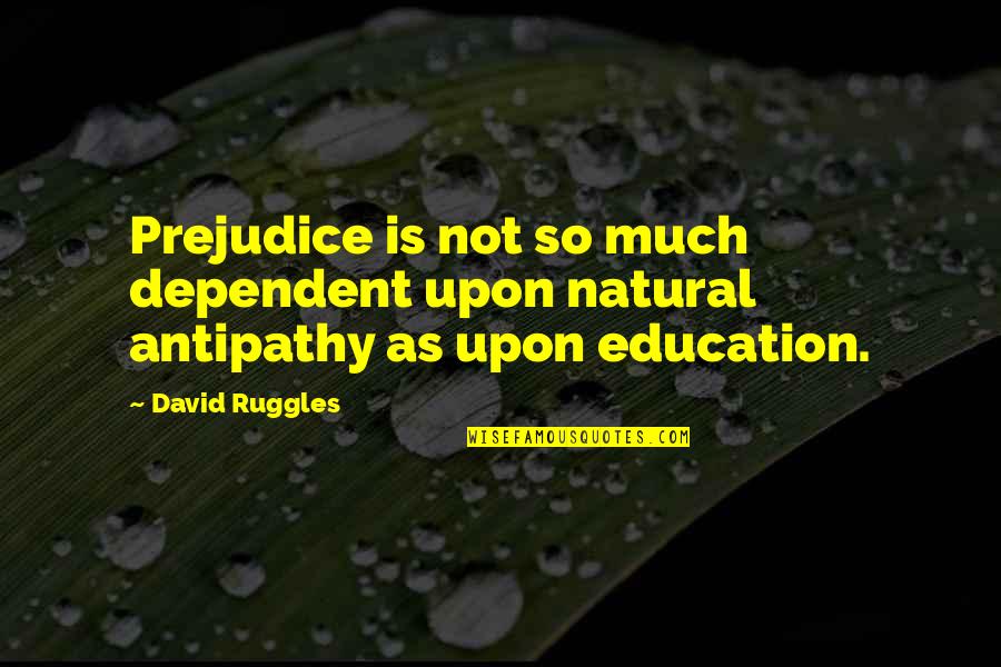 Justice And Education Quotes By David Ruggles: Prejudice is not so much dependent upon natural