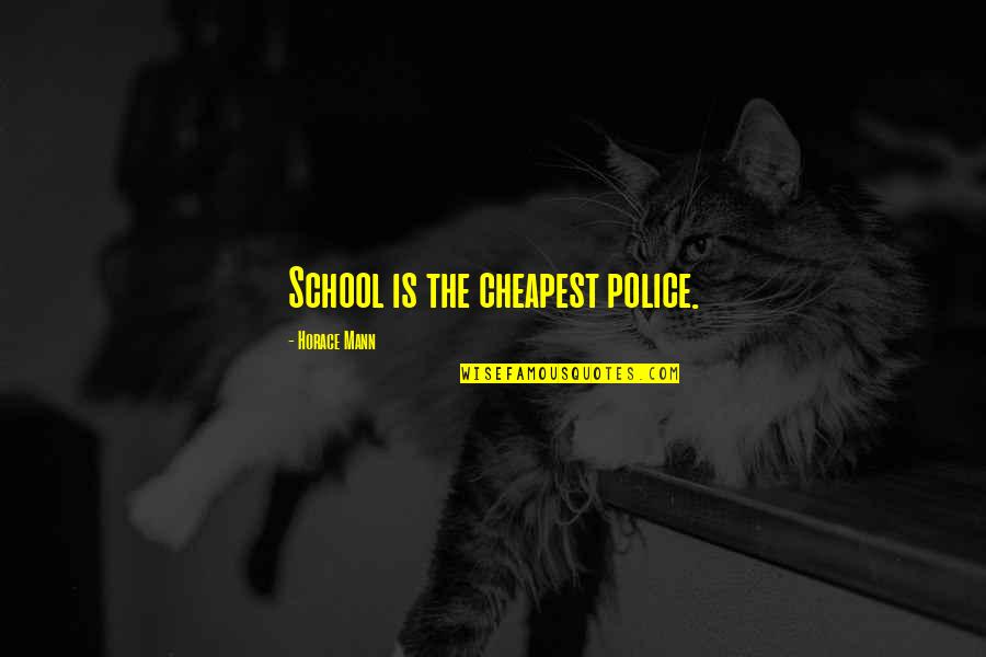 Justice And Education Quotes By Horace Mann: School is the cheapest police.
