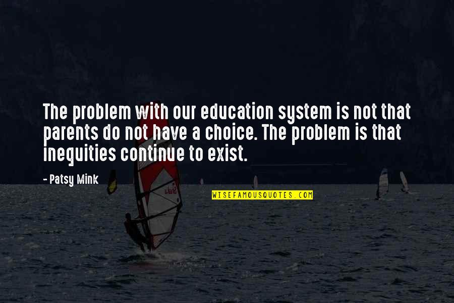 Justice And Education Quotes By Patsy Mink: The problem with our education system is not