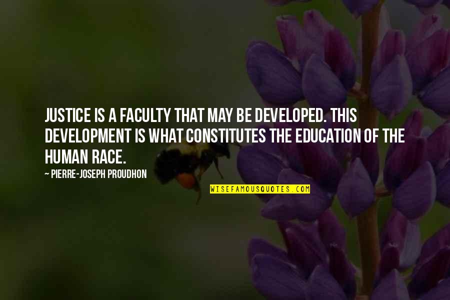 Justice And Education Quotes By Pierre-Joseph Proudhon: Justice is a faculty that may be developed.