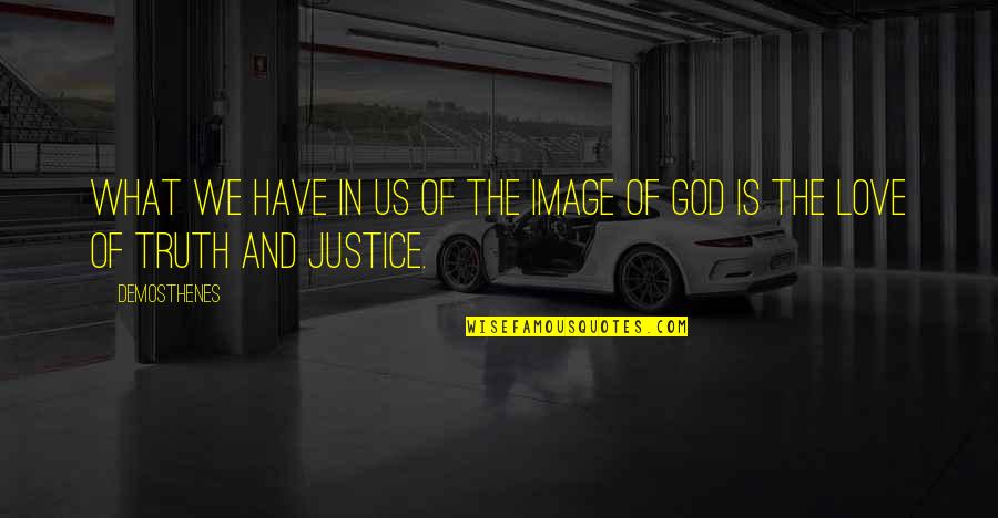 Justice And God Quotes By Demosthenes: What we have in us of the image
