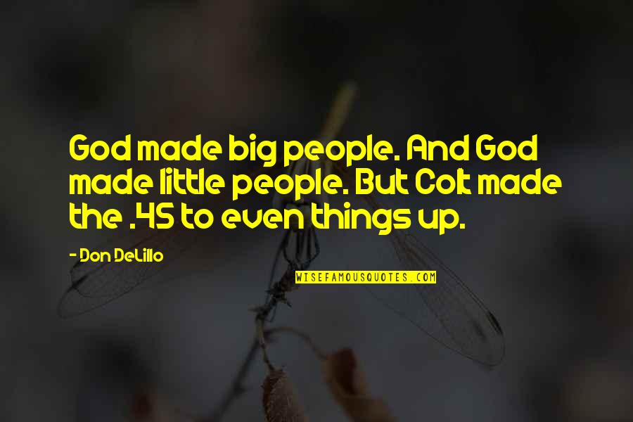 Justice And God Quotes By Don DeLillo: God made big people. And God made little