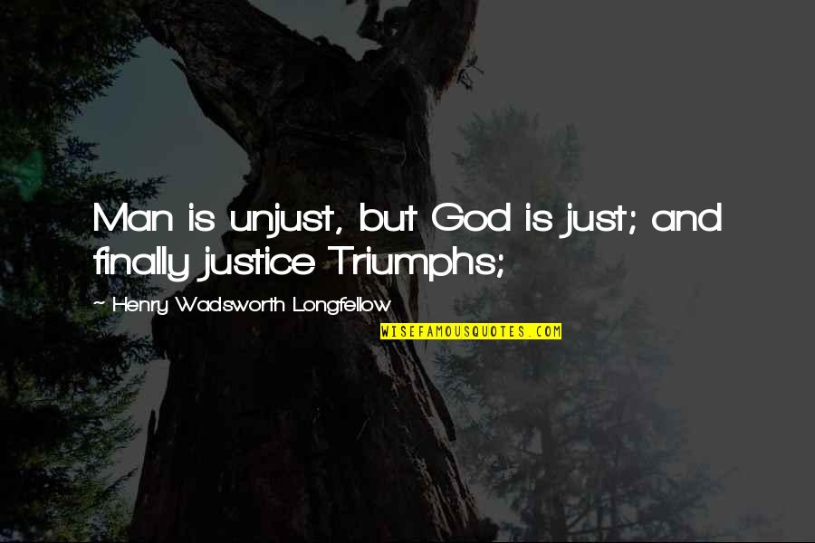 Justice And God Quotes By Henry Wadsworth Longfellow: Man is unjust, but God is just; and