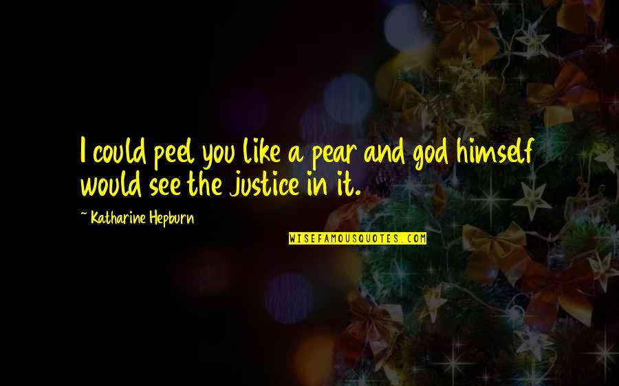 Justice And God Quotes By Katharine Hepburn: I could peel you like a pear and