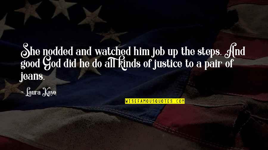 Justice And God Quotes By Laura Kaye: She nodded and watched him job up the