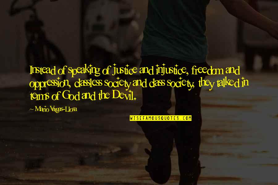 Justice And God Quotes By Mario Vargas-Llosa: Instead of speaking of justice and injustice, freedom