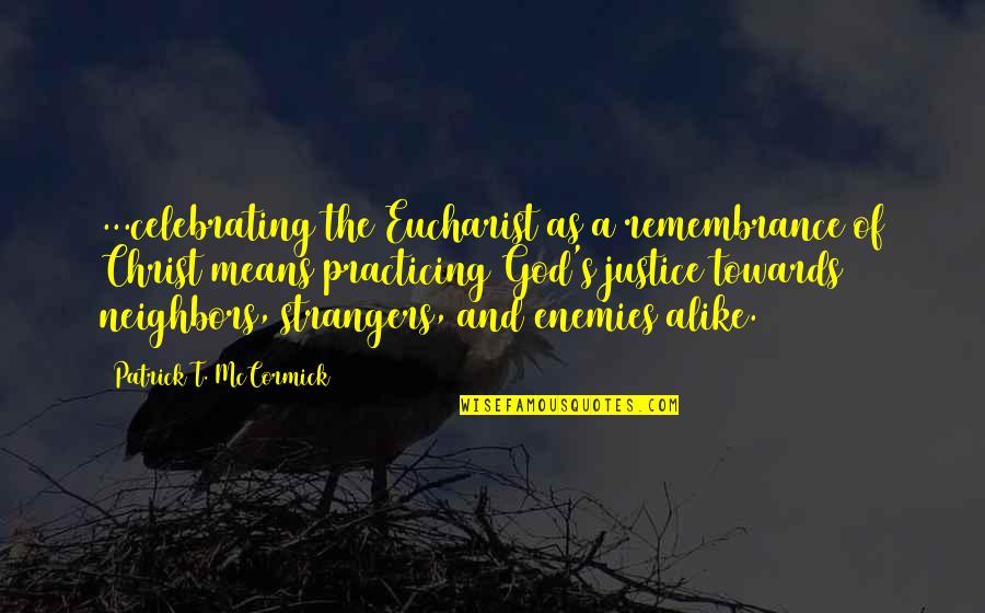 Justice And God Quotes By Patrick T. McCormick: ...celebrating the Eucharist as a remembrance of Christ