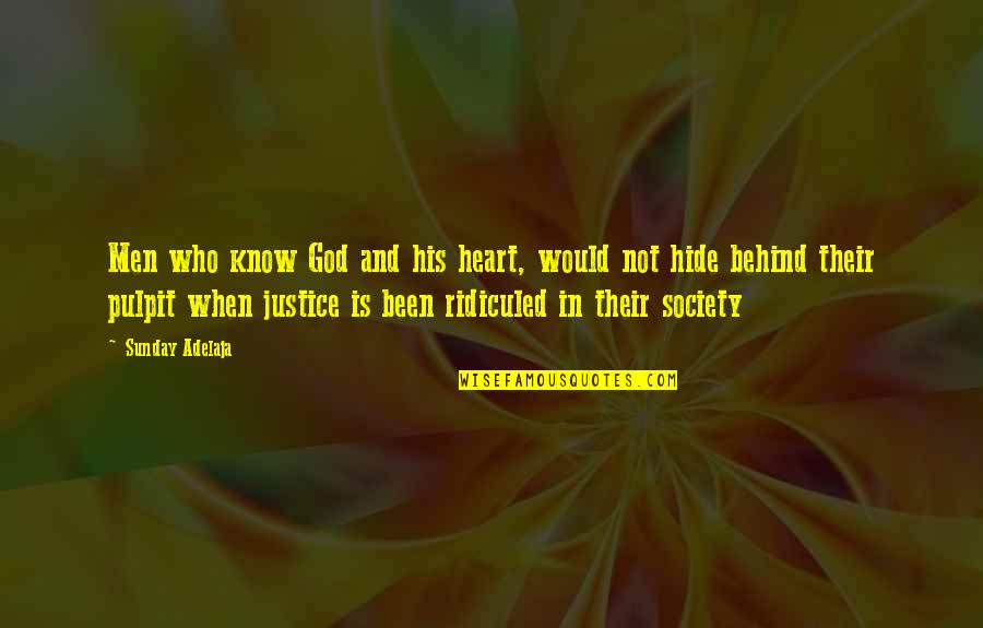 Justice And God Quotes By Sunday Adelaja: Men who know God and his heart, would