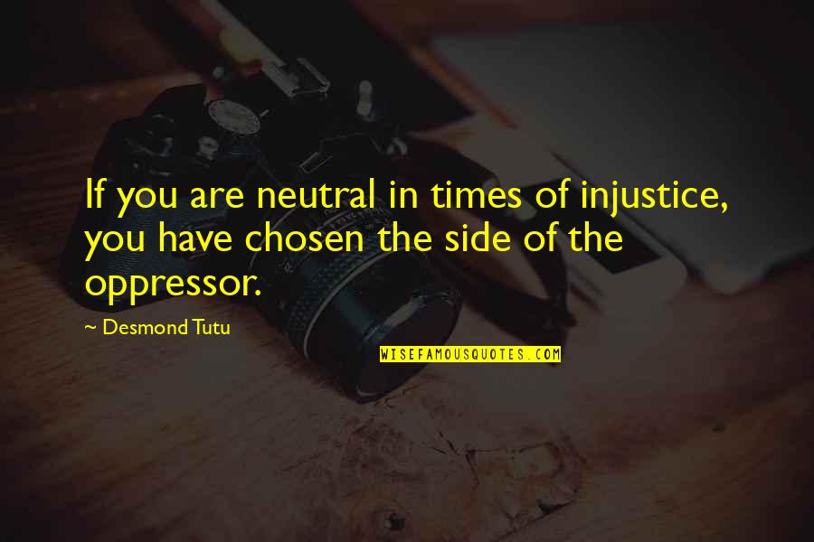 Justice And Human Rights Quotes By Desmond Tutu: If you are neutral in times of injustice,
