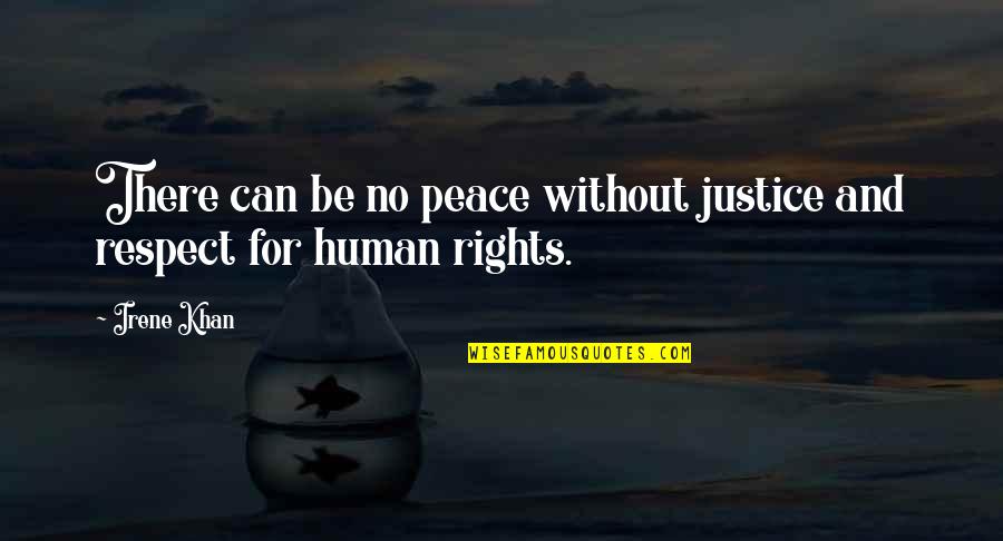 Justice And Human Rights Quotes By Irene Khan: There can be no peace without justice and