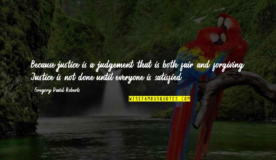 Justice And Judgement Quotes By Gregory David Roberts: Because justice is a judgement that is both Justice And Judgement Quotes By Gregory David Roberts: Because justice is a judgement that is both