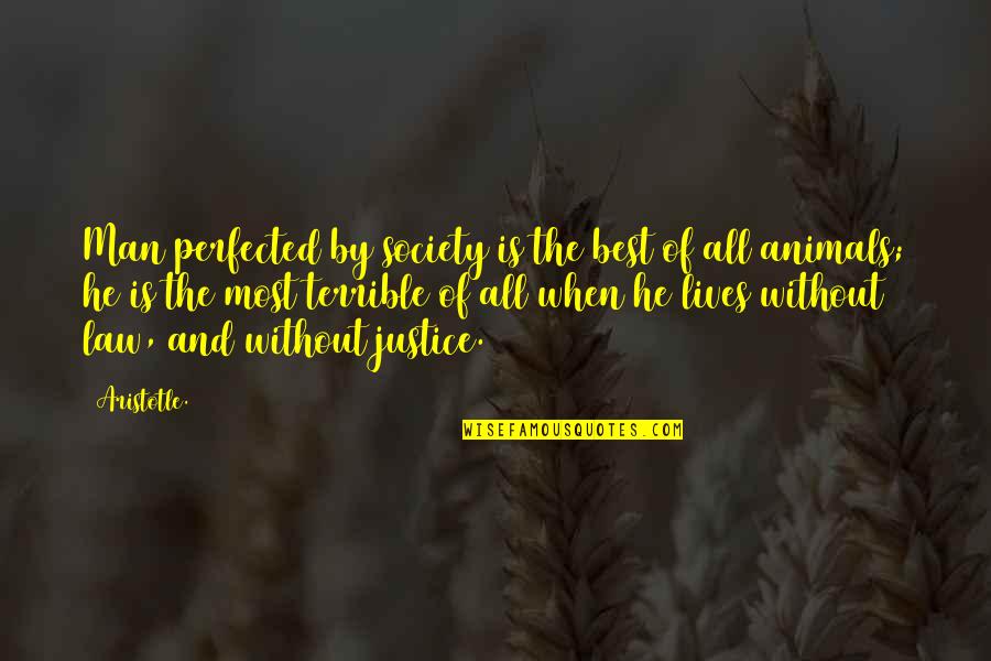 Justice And Law Quotes By Aristotle.: Man perfected by society is the best of