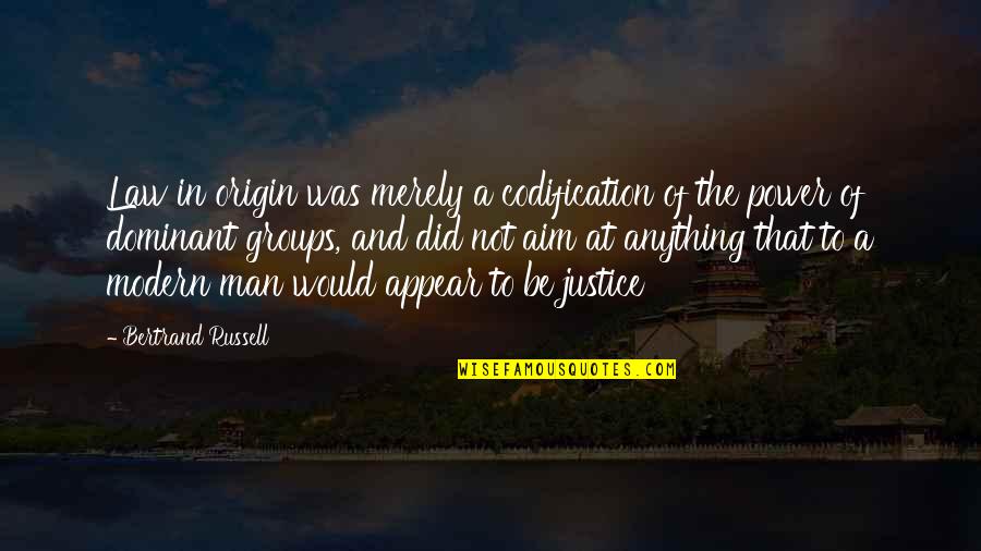Justice And Law Quotes By Bertrand Russell: Law in origin was merely a codification of
