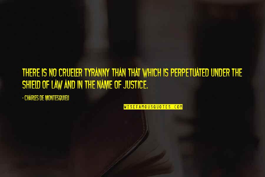 Justice And Law Quotes By Charles De Montesquieu: There is no crueler tyranny than that which