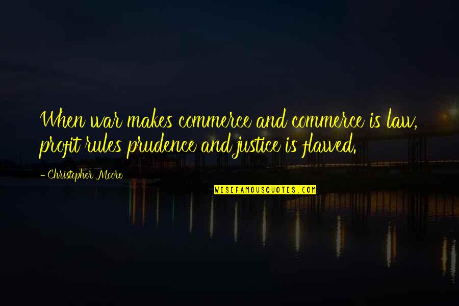 Justice And Law Quotes By Christopher Moore: When war makes commerce and commerce is law,