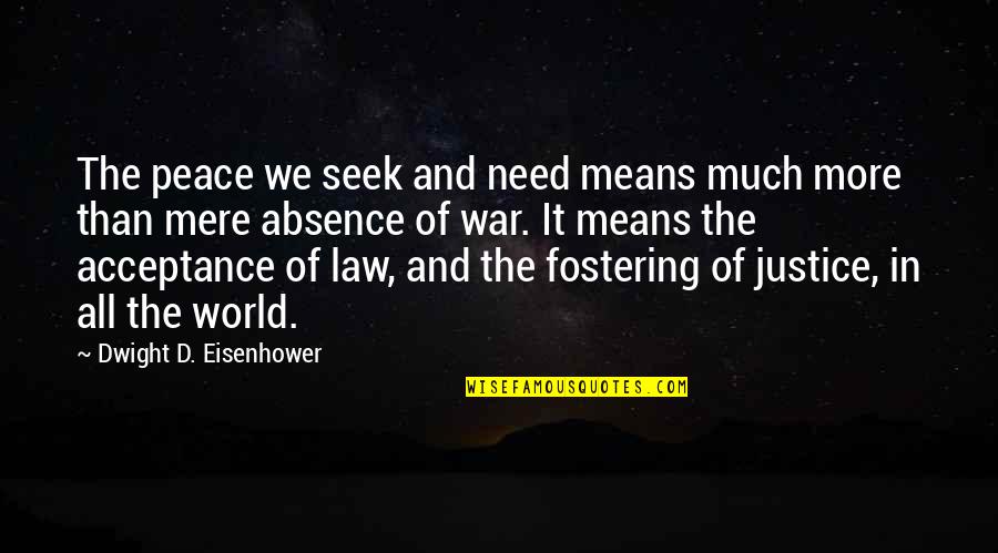 Justice And Law Quotes By Dwight D. Eisenhower: The peace we seek and need means much