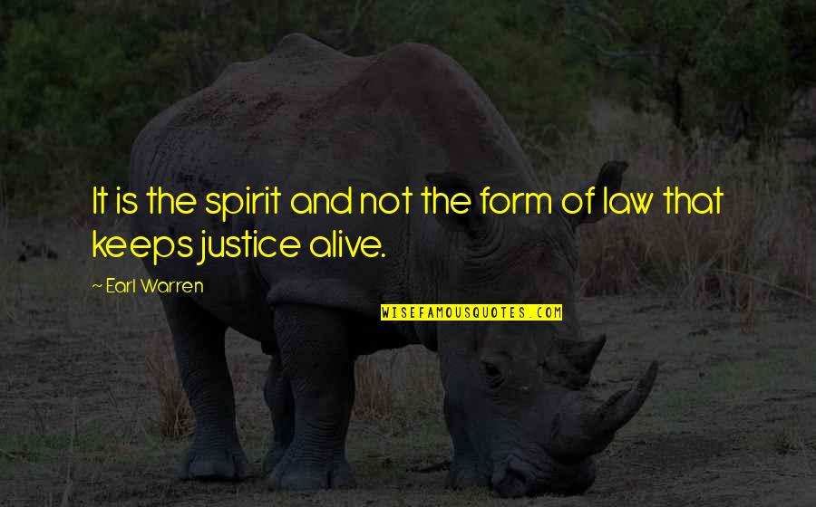 Justice And Law Quotes By Earl Warren: It is the spirit and not the form