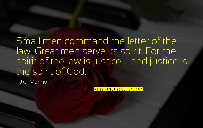 Justice And Law Quotes By J.C. Marino: Small men command the letter of the law.