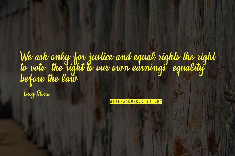 Justice And Law Quotes By Lucy Stone: We ask only for justice and equal rights-the