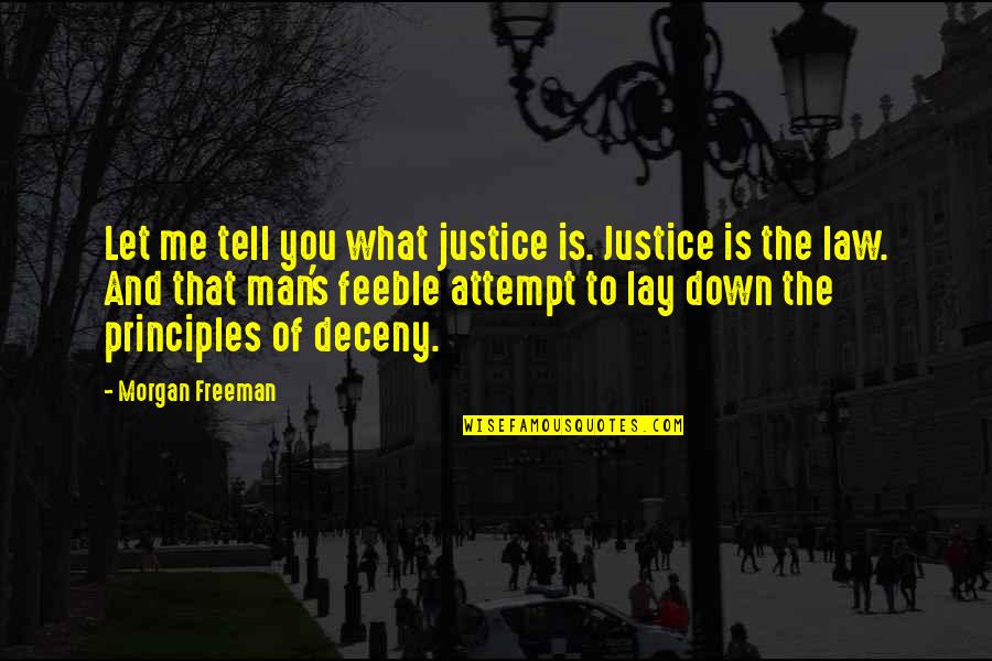 Justice And Law Quotes By Morgan Freeman: Let me tell you what justice is. Justice