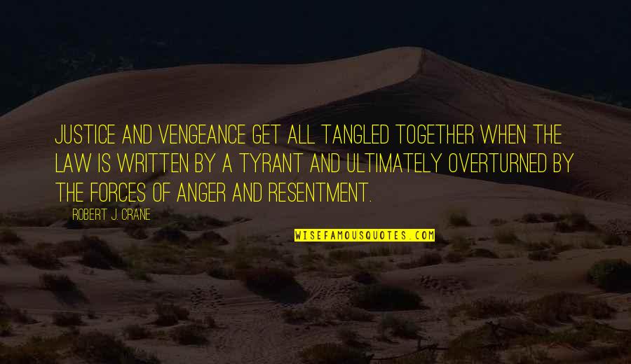 Justice And Law Quotes By Robert J. Crane: Justice and vengeance get all tangled together when