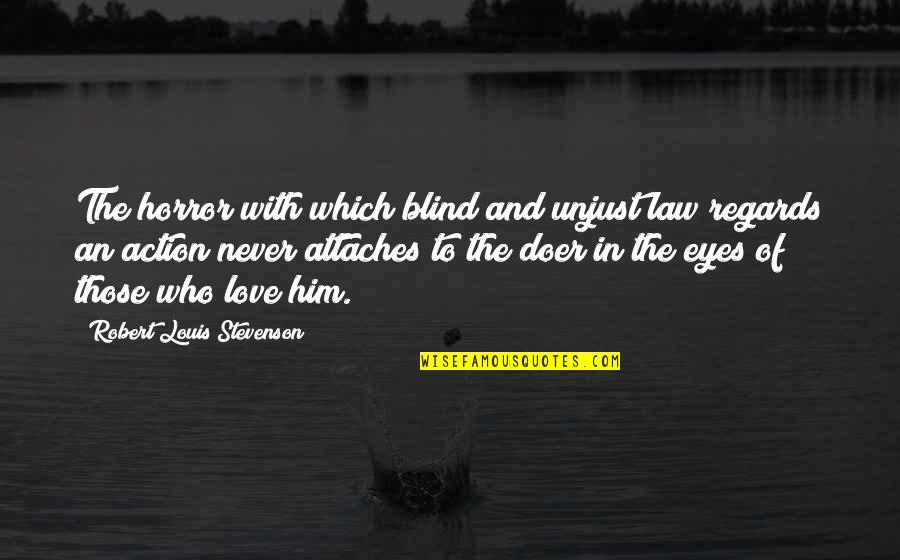 Justice And Law Quotes By Robert Louis Stevenson: The horror with which blind and unjust law