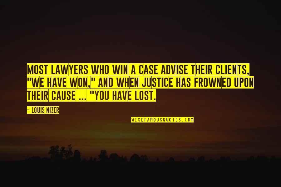 Justice And Lawyers Quotes By Louis Nizer: Most lawyers who win a case advise their