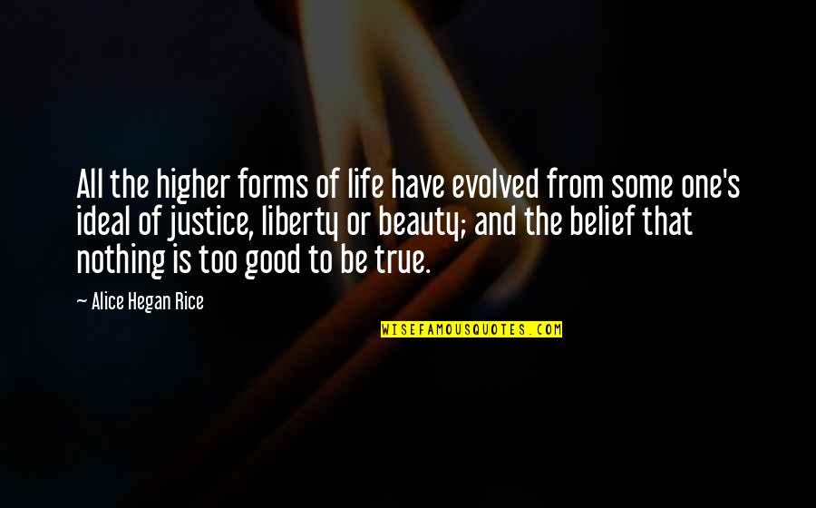 Justice And Liberty Quotes By Alice Hegan Rice: All the higher forms of life have evolved