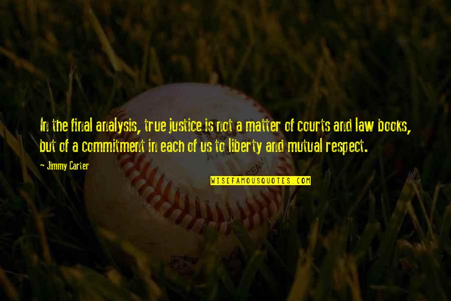 Justice And Liberty Quotes By Jimmy Carter: In the final analysis, true justice is not