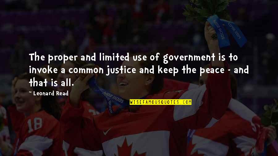 Justice And Liberty Quotes By Leonard Read: The proper and limited use of government is